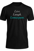 Live. Laugh. Lorazepam. T-Shirt