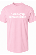 born to yap t-shirt